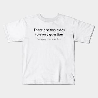 Two Sides To Every Question, Protagoras 485 - 410 BCE Kids T-Shirt